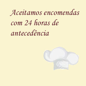 Aceitamos Encomendas com 24 horas de antecedência